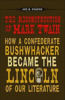 Hardcover The Reconstruction of Mark Twain: How a Confederate Bushwhacker Became the Lincoln of Our Literature Book