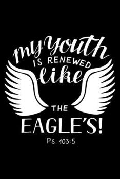 Psalm 103:5 My youth is renewed like the eagle Bible scripture verse 2020 Weekly Christian Planner [6x9]