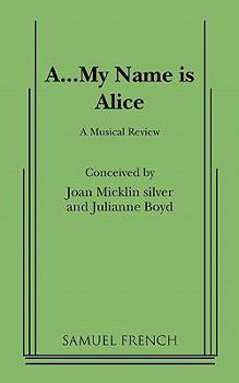 A-- my name is Alice: A musical review (French's musical library)
