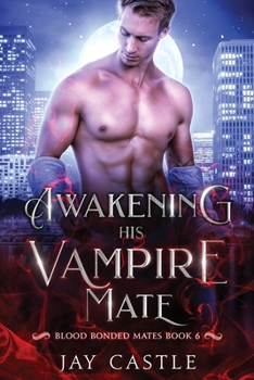 Awakening His Vampire Mate (Blood Bonded Mates) - Book #6 of the Blood Bonded Mates