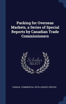 Hardcover Packing for Overseas Markets, a Series of Special Reports by Canadian Trade Commissioners Book