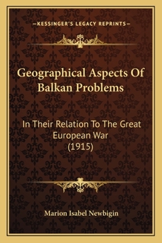 Paperback Geographical Aspects Of Balkan Problems: In Their Relation To The Great European War (1915) Book