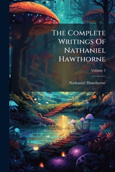 Paperback The Complete Writings Of Nathaniel Hawthorne: With Portraits, Illustrations, And Facsimiles; Volume 3 Book