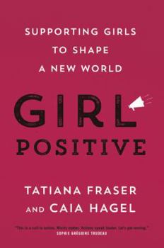 Hardcover Girl Positive: Supporting Girls to Shape a New World Book