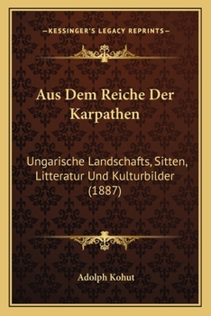 Paperback Aus Dem Reiche Der Karpathen: Ungarische Landschafts, Sitten, Litteratur Und Kulturbilder (1887) [German] Book