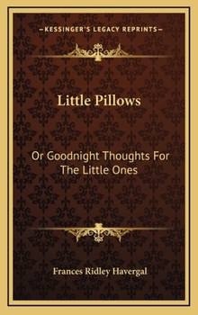 Hardcover Little Pillows: Or Goodnight Thoughts For The Little Ones Book
