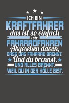 Paperback Ich Bin Kraftfahrer Das Ist So Einfach Wie Fahrradfahren. Abgesehen Davon, Dass Das Fahrrad brennt. Und Du Brennst. Und Alles Brennt. Weil Du In Der H [German] Book