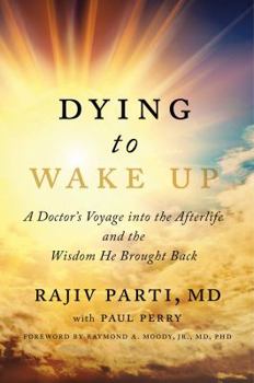 Hardcover Dying to Wake Up: A Doctor's Voyage Into the Afterlife and the Wisdom He Brought Back Book