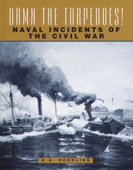 Hardcover Damn the Torpedoes! Naval Incidents of the Civil War Book