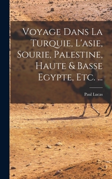 Hardcover Voyage Dans La Turquie, L'asie, Sourie, Palestine, Haute & Basse Egypte, Etc. ... [French] Book