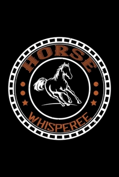 Horse Whisperee: Best horse quote journal notebook for multiple purpose like writing notes, plans and ideas. Best horse journal for horse lover. (Proud Horse Owner Notebook Journal)