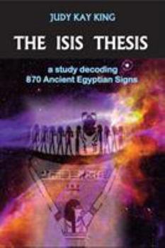 Paperback The Isis Thesis: a study decoding 870 Ancient Egyptian Signs Book