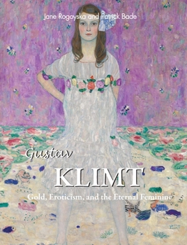 Hardcover Gustav Klimt: Gold, Eroticism, and the Eternal Feminine Book