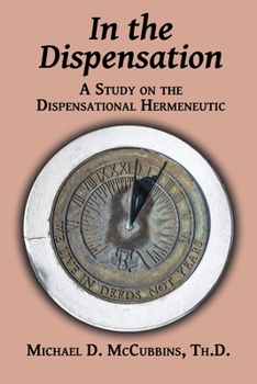 Paperback In the Dispensation: A Study on the Dispensational Hermeneutic Book