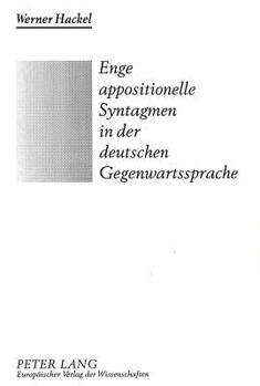 Enge Appositionelle Syntagmen in Der Deutschen Gegenwartssprache: Mehr ALS Ein Marginales Grammatisches Problem