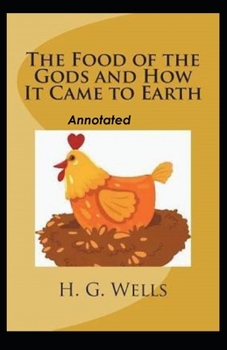 Paperback The Food of the Gods and How It Came to Earth Annotated Book