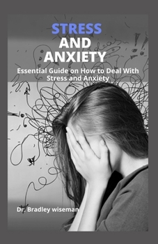 STRESS AND ANXIETY: Essential Guide on How to Deal With Stress and Anxiety
