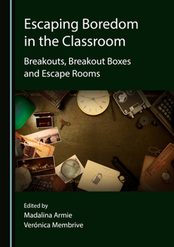 Hardcover Escaping Boredom in the Classroom: Breakouts, Breakout Boxes and Escape Rooms Book