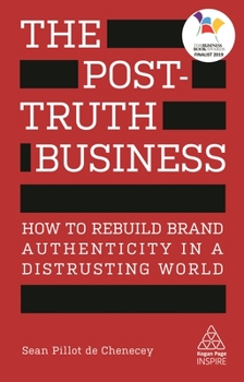 Paperback The Post-Truth Business: How to Rebuild Brand Authenticity in a Distrusting World Book