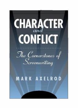 Paperback Character and Conflict: The Cornerstones of Screenwriting Book