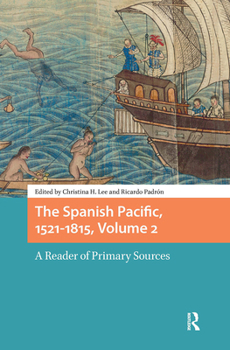 Hardcover The Spanish Pacific, 1521-1815, Volume 2: A Reader of Primary Sources Book