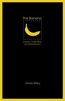 Paperback The Banana: Empires, Trade Wars, and Globalization Book
