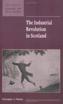 The Industrial Revolution in Scotland - Book  of the New Studies in Economic and Social History