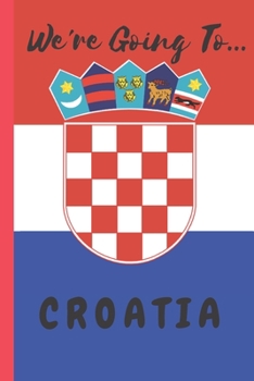 Paperback We're Going To Croatia: Croatia Gifts: Travel Trip Planner: Blank Novelty Notebook Gift: Lined Paper Paperback Journal Book