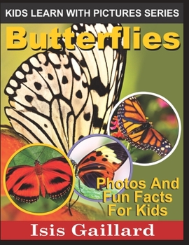 Butterflies: Photos and Fun Facts for Kids - Book #17 of the Kids Learn With Pictures