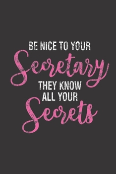 Paperback Be Nice To Your Secretary... They All Know Your Secrets: Funny Secretary Notebook For Meetings, Weekly And Daily Planner, To Do List Journal For Work, Book