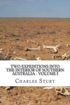 Two Expeditions into the Interior of Southern Australia - Volume I