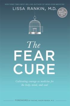 Hardcover The Fear Cure: Cultivating Courage as Medicine for the Body, Mind, and Soul Book