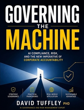 Paperback Governing the Machine: AI Compliance, Risk, and the New Imperative of Corporate Accountability Book