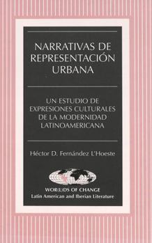 Narrativas de representación urbana: un estudio de expresiones culturales de la modernidad latinoamericana