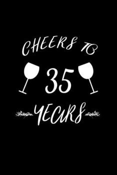 Cheers to 35 Years: Blank Lined Journal | Office Notebook | Writing Creativity | Meeting Notes | Documenting Quotes