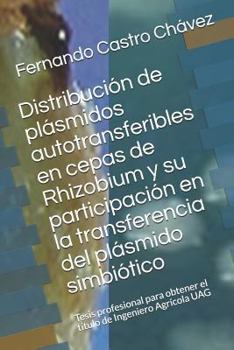 Paperback Distribución de Plásmidos Autotransferibles En Cepas de Rhizobium Y Su Participación En La Transferencia del Plásmido Simbiótico: Tesis Profesional Pa [Spanish] Book