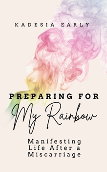 Paperback Preparing For My Rainbow: Manifesting Life After a Miscarriage Book