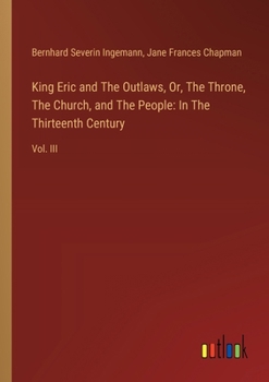 Paperback King Eric and The Outlaws, Or, The Throne, The Church, and The People: In The Thirteenth Century: Vol. III Book