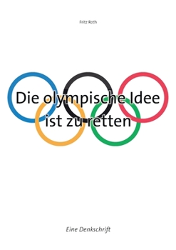 Paperback Die olympische Idee ist zu retten: Eine Denkschrift [German] Book