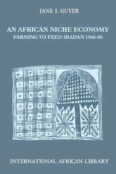 Paperback An African Niche Economy: Farming to Feed Ibadan Book