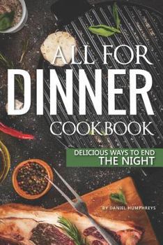 Paperback All for Dinner Cookbook: Delicious Ways to End the Night Book