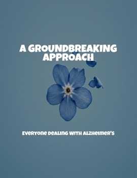 Paperback A Groundbreaking Approach: Everyone Dealing With Alzheimer'S Book