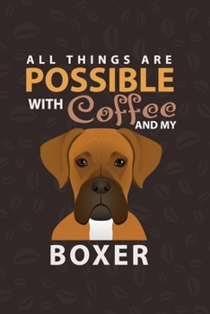 Paperback All Things Are Possible With Coffee and My Boxer: Boxer and coffee Lover Notebook Book