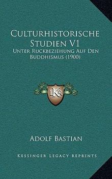 Culturhistorische Studien V1: Unter Ruckbeziehung Auf Den Buddhismus (1900)
