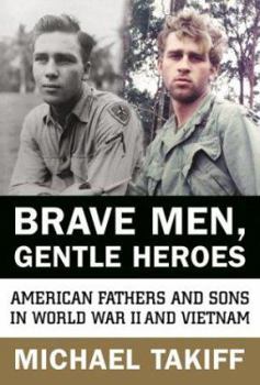 Hardcover Brave Men, Gentle Heroes: American Fathers and Sons in World War II and Vietnam Book