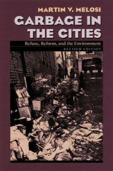 Garbage In The Cities: Refuse, Reform, And The Environment (History of the Urban Environment) - Book  of the History of the Urban Environment