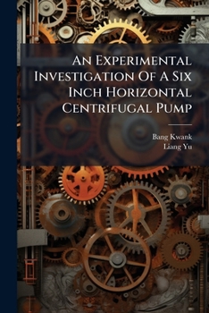 Paperback An Experimental Investigation Of A Six Inch Horizontal Centrifugal Pump Book