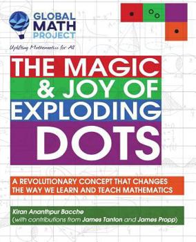Paperback The Magic & Joy of Exploding Dots: A revolutionary concept that changes the way we learn and teach mathematics Book
