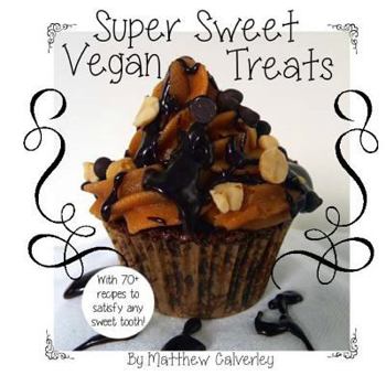 Paperback Super Sweet Vegan Treats: Delicious vegan recipes to satisfy any sweet tooth! Book