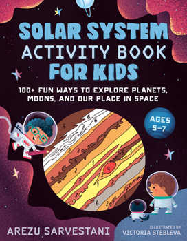 Solar System Activity Book for Kids: 100+ Fun Ways to Explore Planets, Moons, and Our Place in Space